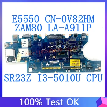 CN-0V82HM 0V82HM 0V82HM ZAM80 LA-A911P дънна Платка За DELL e5550 с процесор SR23Z I3-5010U 100% Тествана, Работи добре