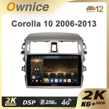 Ownice K6 + 2K За Toyota Corolla 10 E140 E150 2006-2013 Авто Радио Мултимедиен Плейър Навигация Стерео GPS Android 12 DVD